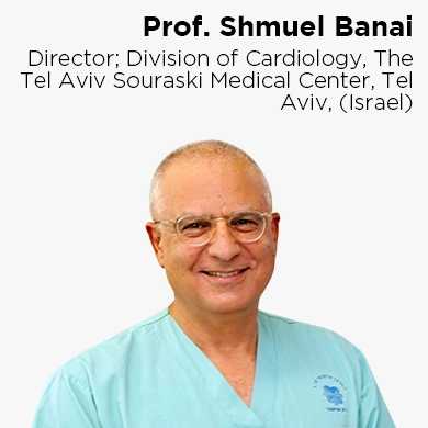 Prof. Shmuel Banai, Director, Division of Cardiology, the Tel Aviv souraski Medical Center, Tel Aviv (Israel)