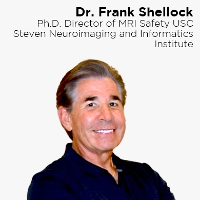 Dr. Frank Shellock, Ph.D. Director of MRI Safety USC Steven Neuroimaging and Informatics Institute