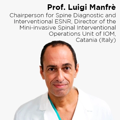 Prof. Luigi Manfrè. Chairperson for Spine Disgnostic and interventional ESNR, Director of the Mini-Invasive Spinal Interventional Operations Unit of IOM, Catania (Italy)