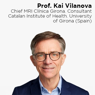Prof. Kai Vilanova, Chief MRI Clinica Girona. Consultant Catalan Institute of Health. Univerity of Girona (Spain)