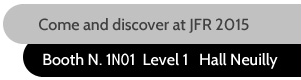 Come and discover at JFR 2015 Booth N. 1N01 Level 1 Hall Neuilly